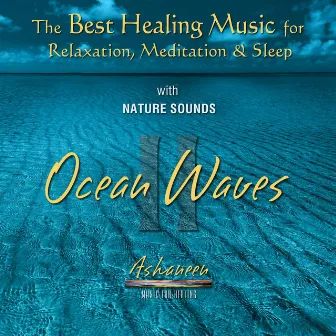 The Best Healing Music for Relaxation, Meditation & Sleep with Nature Sounds: Ocean Waves, Vol. 2 by Ashaneen