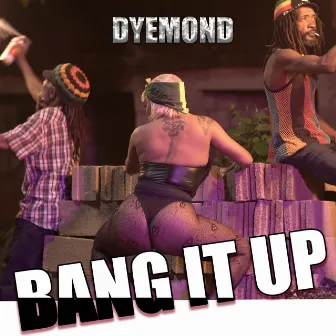 Bang it up by Dyemond