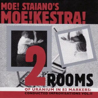 Two Rooms of Uranium Inside 83 Markers: Conducted Improvisations Vol. 2 by Moe Staiano