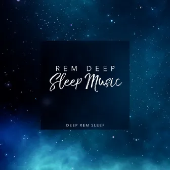 REM Deep Sleep Music by Deep REM Sleep