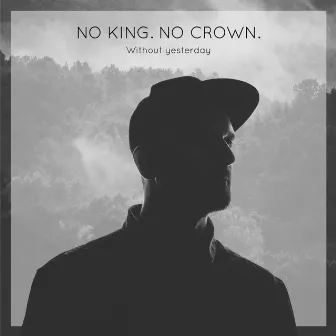 Without Yesterday by No King. No Crown.