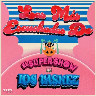 Las Más Escuchadas de el Super Show de los Vaskez by El Super Show De Los Vaskez