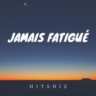 Jamais Fatigué by Nitshiz