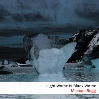 Light Water Is Black Water by Michael Begg