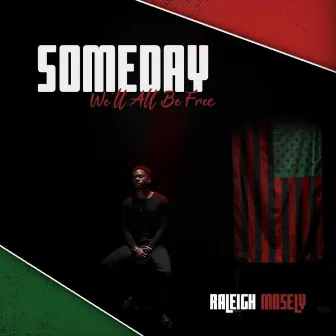 Someday We'll All Be Free by Raleigh Mosely