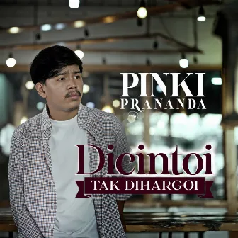 Dicintoi Tak Diharagoi by Pinki Prananda