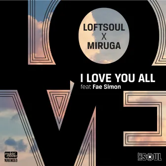 I Love You All (feat. Fae Simon) by Loftsoul