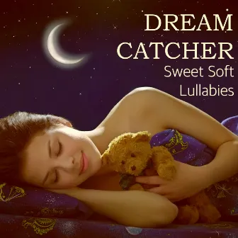 Dream Catcher - Sweet Soft Lullabies to Help Baby Relax & Sleep Well by Sleeping Songs Lullabies Club