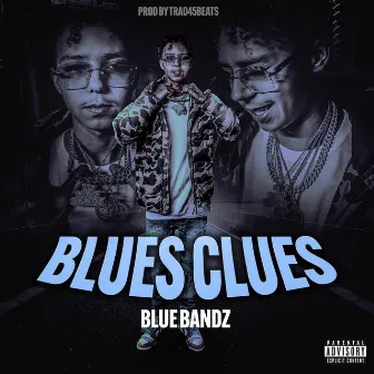 BLUES CLUES by Blue Bandz