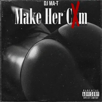 Make Her Cum by DJ MA-T