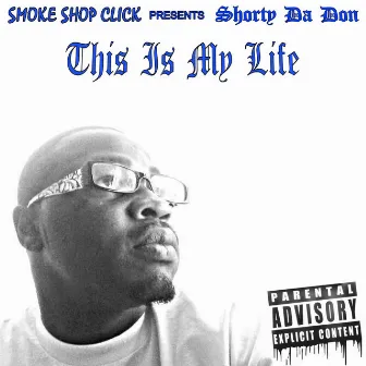 This is my Life by Shorty Da Don