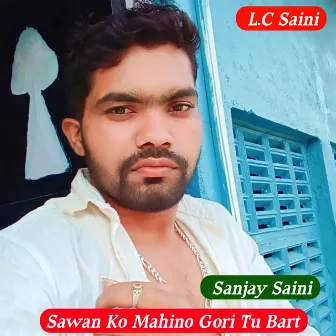 Sawan Ko Mahino Gori Tu Bart by Sanjay Saini