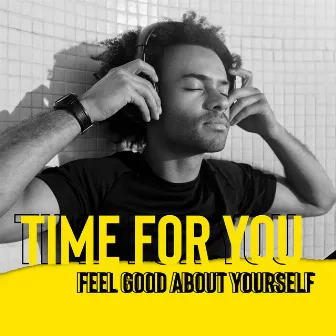 Time for You - Feel Good About Yourself: Relaxing Smooth Jazz, Sensual Groove Lounge by Sensual Lounge & Sexy Club