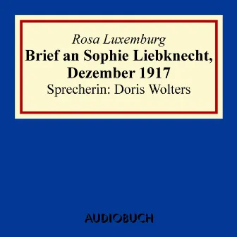 Brief an Sophie Liebknecht, Dezember 1917 by Rosa Luxemburg