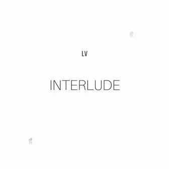 Interlude by LV