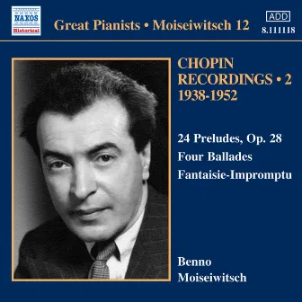 Chopin: 24 Preludes / Ballades / Fantaisie-Impromptu (Moiseiwitsch, Vol. 12) (1938-1952) by Benno Moiseiwitsch