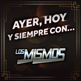 Ayer, Hoy Y Siempre Con… Los Mismos by Los Mismos