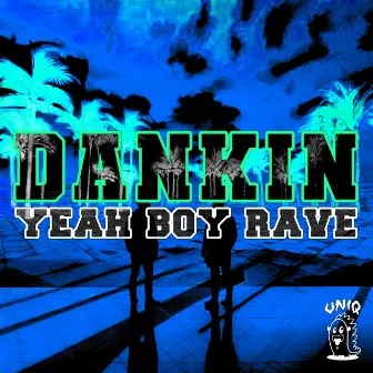 Yeah Boy Rave by Dankin