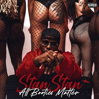 All Booties Matter by Stan Stan