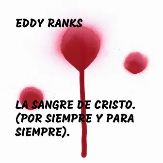 La Sangre de Cristo (Por Siempre y para Siempre) by Eddy Ranks