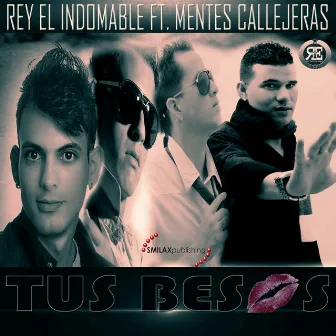 Tus Besos (feat. Mentes Callejeras) by Rey El Indomable