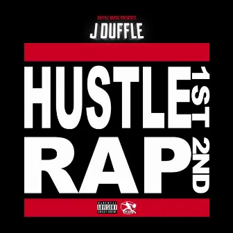 Hustle 1st, Rap 2nd by J Duffle