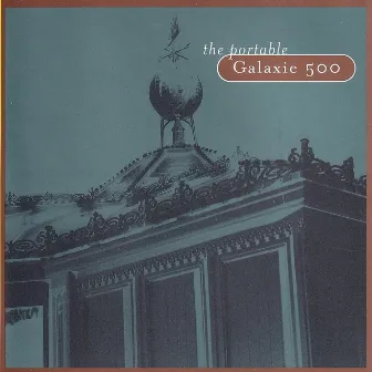 The Portable Galaxie 500 by Galaxie 500