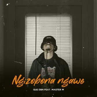 Ngizobona Ngawe by Que DBN