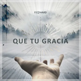 Que Tu Gracia by P. Edward Gilbert