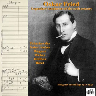 Oskar Fried: Legendary Conductor of the 20th Century (His Great Recordings 1927-1930) by Oskar Fried