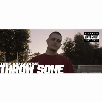 Throw Some by That Kid Kearve