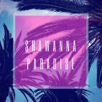 Shawanna - Paradise (Original Mix) by Shawanna