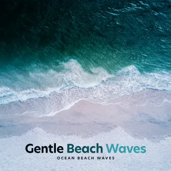 Gentle Beach Waves by Ocean Beach Waves