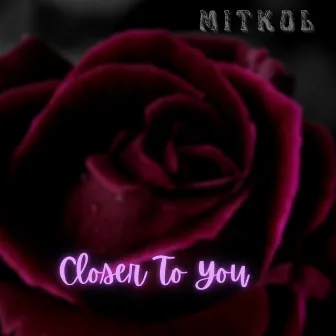 Closer To You by Mitkol