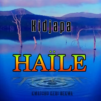 Haïle (Ki dja pa) [Kwatcho keri nekwa] by Haile