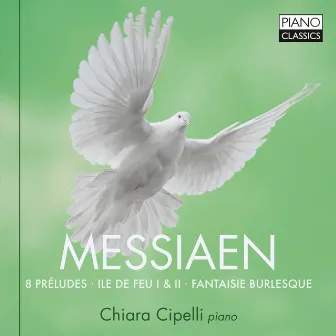 Messiaen: 8 Préludes, Ile de feu I & II, Fantasie Burlesque by Chiara Cipelli