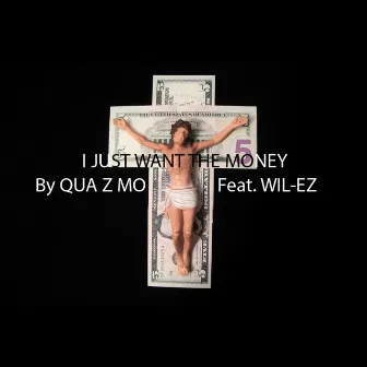 I Just Want the Money by Qua z mo