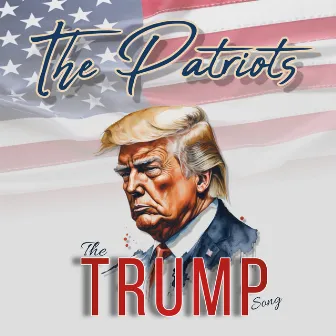 The Trump Song by The Patriots