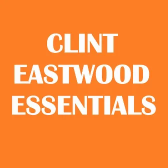 Clint Eastwood Essentials by Clint Eastwood