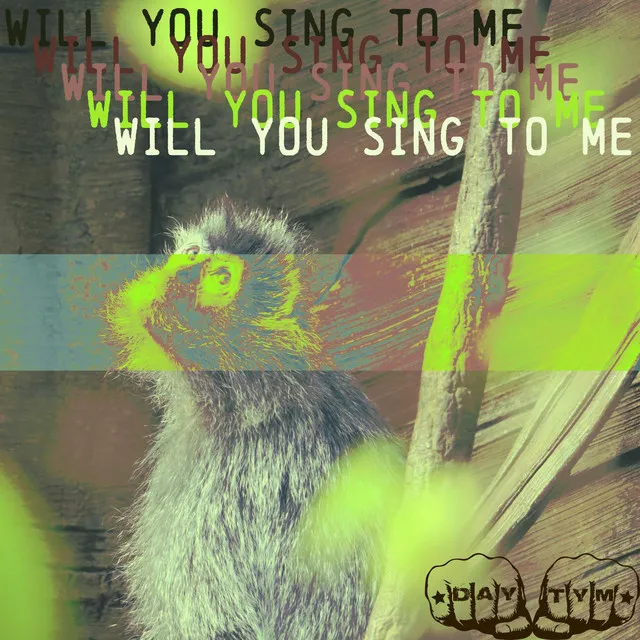 Will You Sing To Me