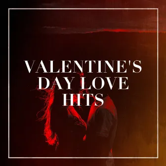 Valentine's Day Love Hits by Love Song Hits