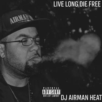 Live Long Die Free by Dj Airman Heat