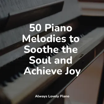 50 Piano Tunes That Let Peace Flow Into Your Soul by Relajación Piano