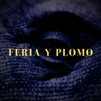 Feria y Plomo by Jay Huesos