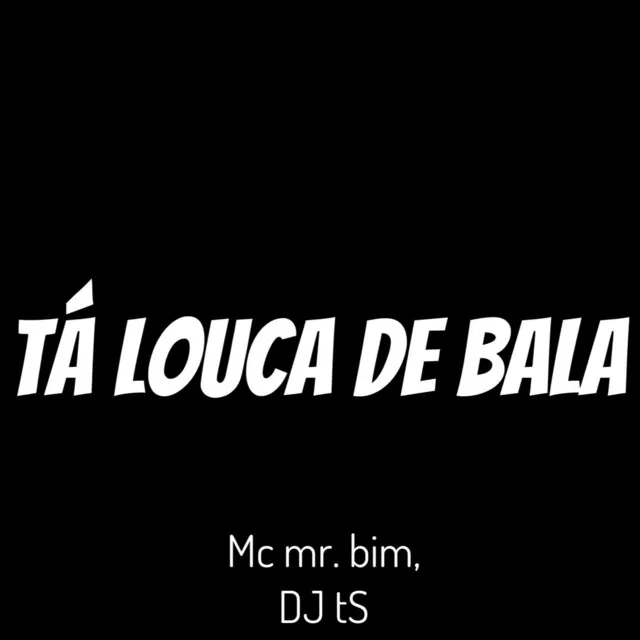 Ta Louca de Bala