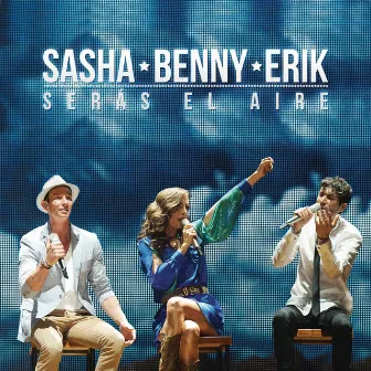 Serás el Aire (En Vivo Desde el Auditorio Nacional) by Sasha, Benny y Erik