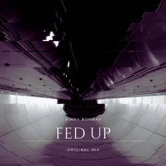 FED UP by Vinny Bombay