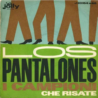 Los pantalones - Che risate by I Campioni