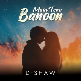 Main Tera Banoon by D-Shaw