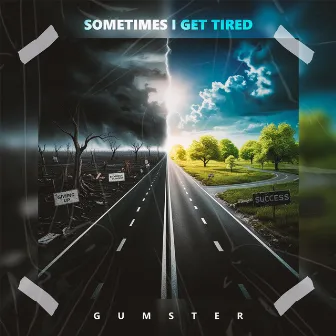 Sometimes I get tired by Gumster